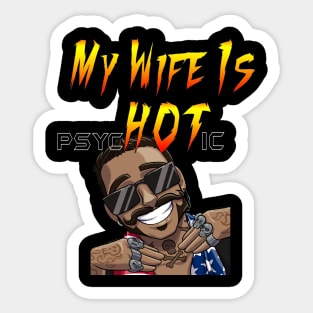 My Wife Is psycHOTic ;) Sticker